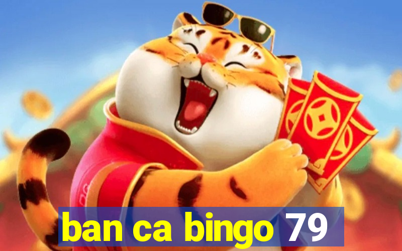 ban ca bingo 79