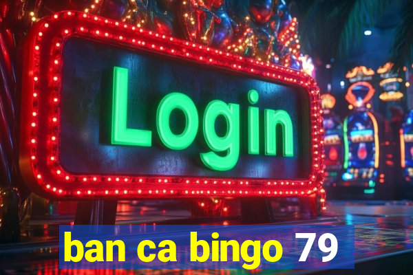 ban ca bingo 79