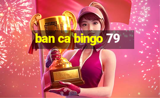 ban ca bingo 79