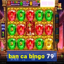 ban ca bingo 79