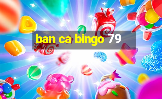 ban ca bingo 79