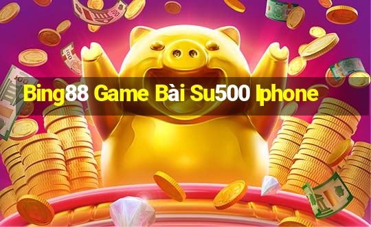 Bing88 Game Bài Su500 Iphone