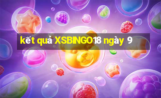 kết quả XSBINGO18 ngày 9