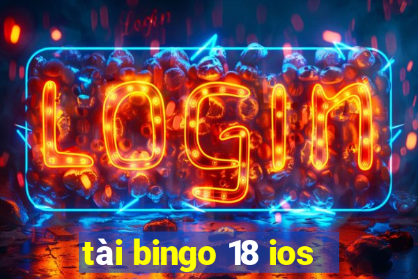 tài bingo 18 ios