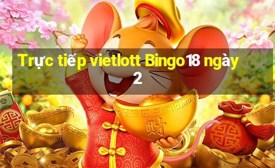 Trực tiếp vietlott Bingo18 ngày 2