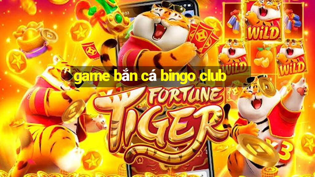 game bắn cá bingo club