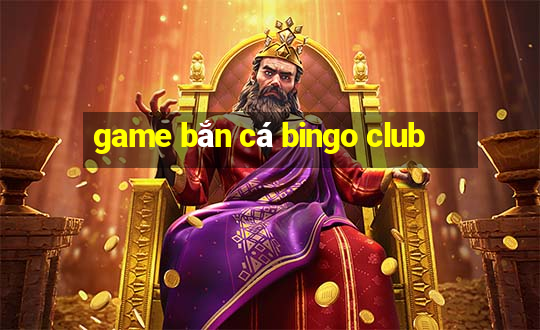 game bắn cá bingo club