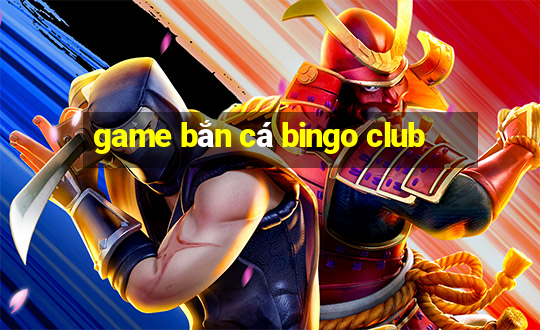 game bắn cá bingo club