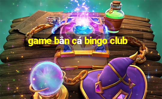 game bắn cá bingo club