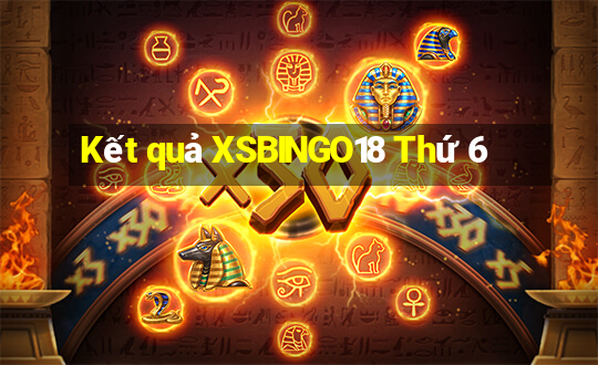 Kết quả XSBINGO18 Thứ 6