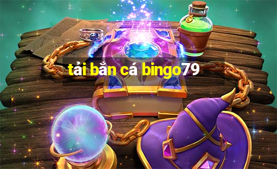 tải bắn cá bingo79