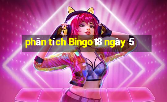 phân tích Bingo18 ngày 5