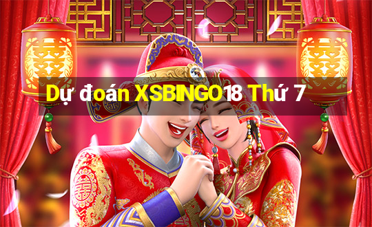 Dự đoán XSBINGO18 Thứ 7