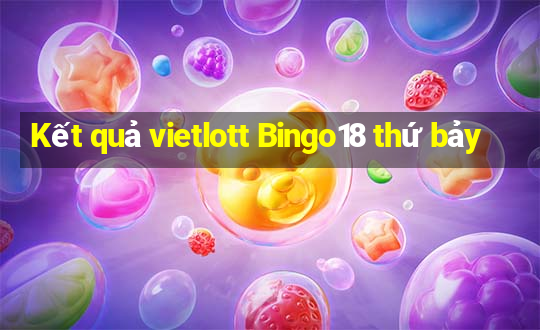 Kết quả vietlott Bingo18 thứ bảy