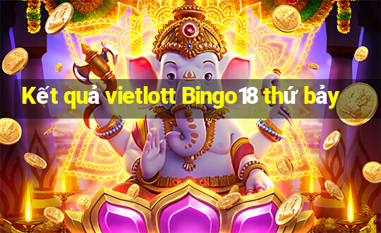 Kết quả vietlott Bingo18 thứ bảy