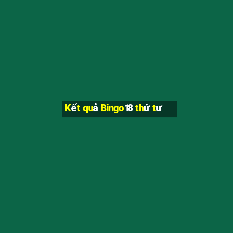 Kết quả Bingo18 thứ tư