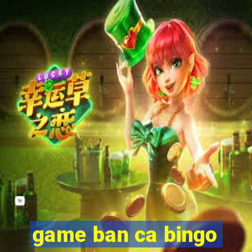 game ban ca bingo