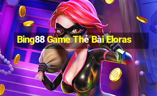 Bing88 Game Thẻ Bài Eloras