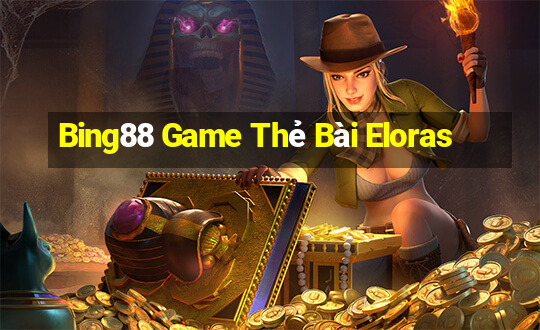 Bing88 Game Thẻ Bài Eloras