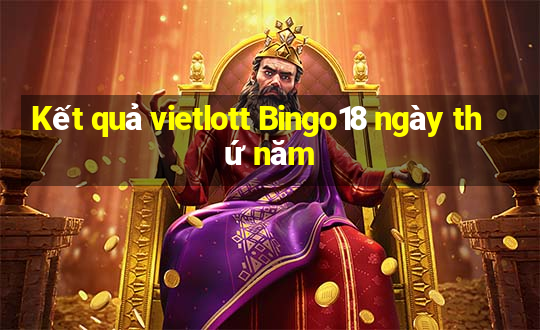 Kết quả vietlott Bingo18 ngày thứ năm