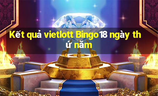 Kết quả vietlott Bingo18 ngày thứ năm