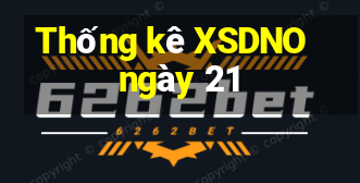 Thống kê XSDNO ngày 21