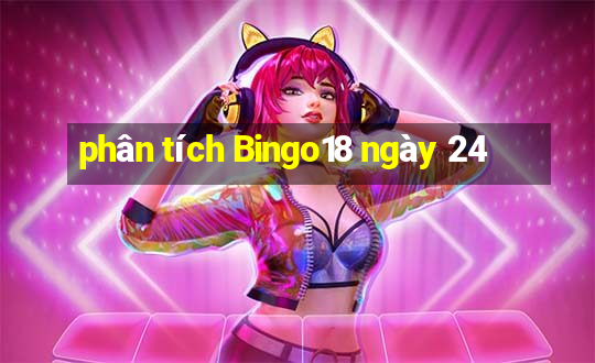 phân tích Bingo18 ngày 24