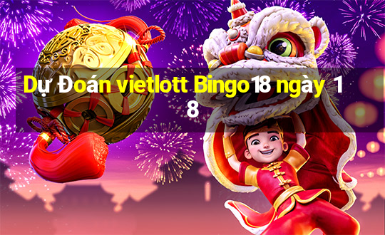 Dự Đoán vietlott Bingo18 ngày 18