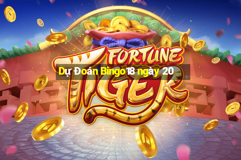 Dự Đoán Bingo18 ngày 20