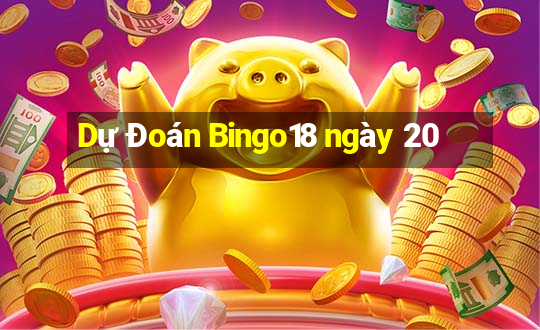 Dự Đoán Bingo18 ngày 20