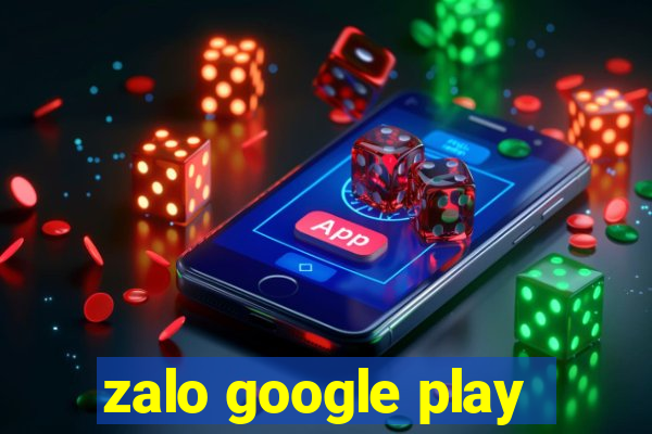 zalo google play