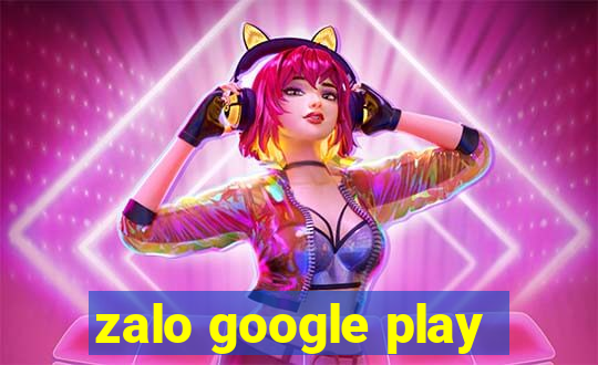 zalo google play