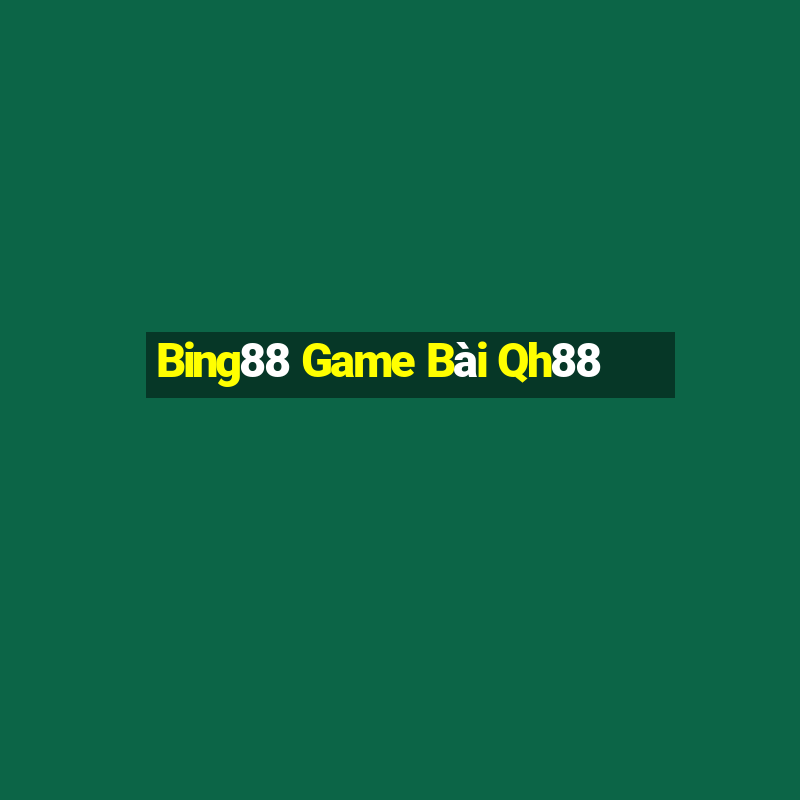 Bing88 Game Bài Qh88