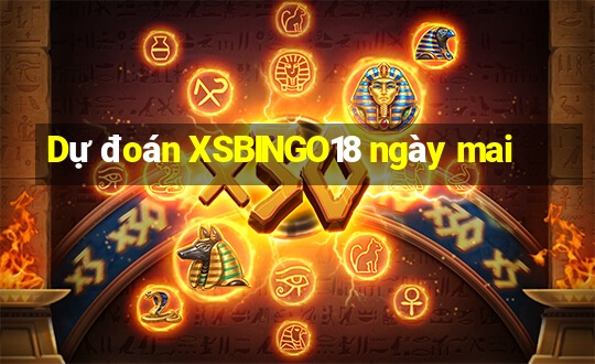 Dự đoán XSBINGO18 ngày mai