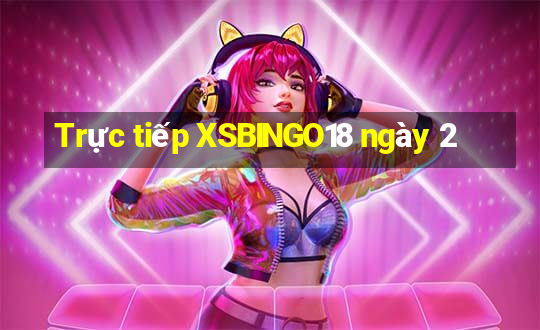 Trực tiếp XSBINGO18 ngày 2