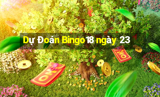 Dự Đoán Bingo18 ngày 23