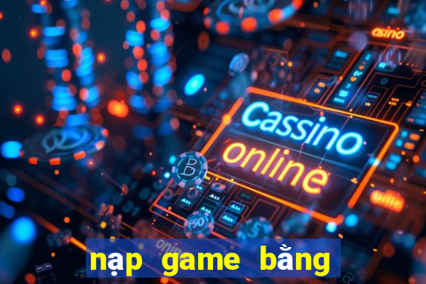 nạp game bằng google play