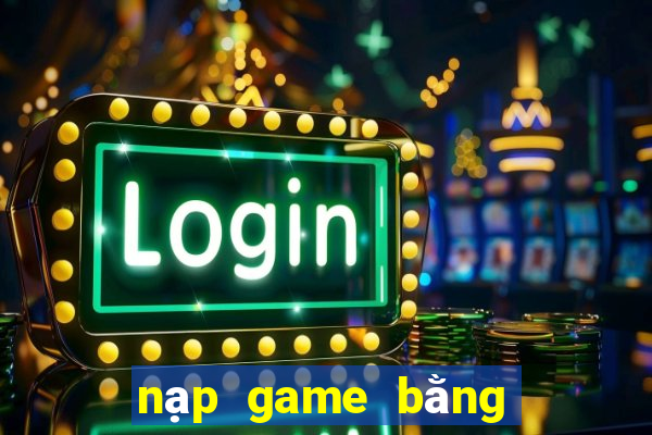 nạp game bằng google play