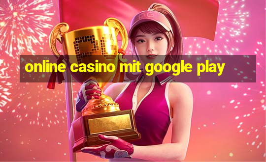 online casino mit google play