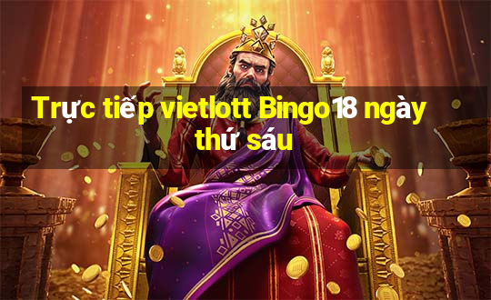 Trực tiếp vietlott Bingo18 ngày thứ sáu